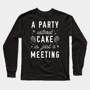 A Party Without Cake Long Sleeve T-Shirt